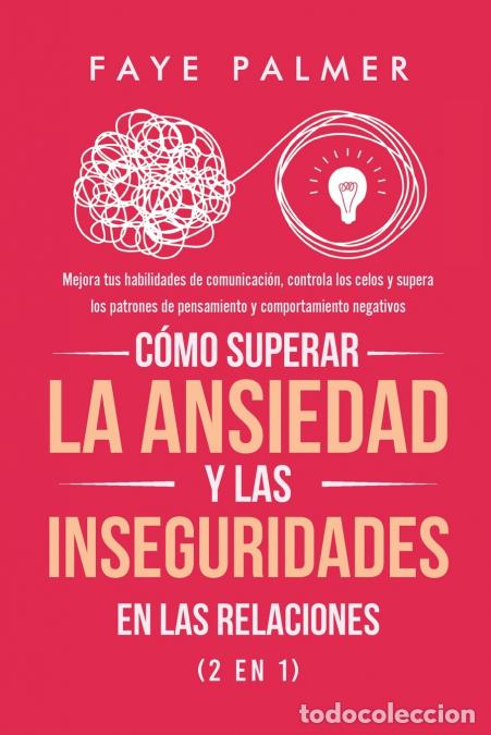 Libros: C&oacute;mo Superar la Ansiedad y las Inseguridades en las Relaciones (2 en 1) - Mejora tus habilidades de