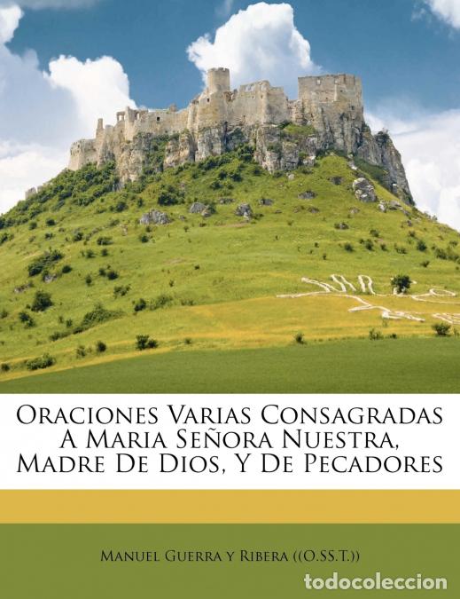 Libros: Oraciones Varias Consagradas A Maria Se&ntilde;ora Nuestra, Madre De Dios, Y De Pecadores - Manuel Guerra y