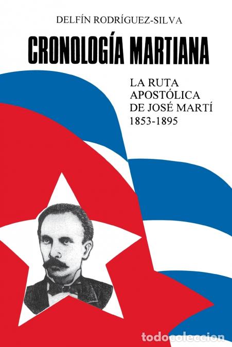 Libri: CRONOLOG&Iacute;A MARTIANA. La ruta apost&oacute;lica de Jos&eacute; Marti (1853-1895) - Delf&iacute;n Rodr&iacute;guez-Silva