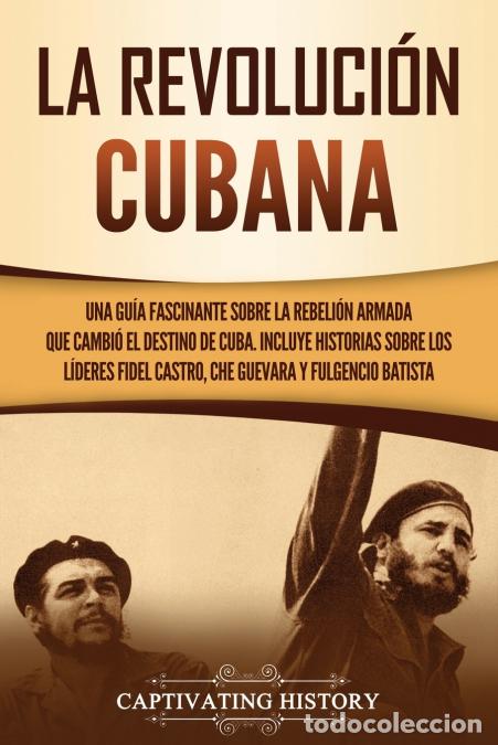 B&uuml;cher: La Revoluci&oacute;n cubana - Una gu&iacute;a fascinante sobre la rebeli&oacute;n armada que cambi&oacute; el destino de Cuba. I