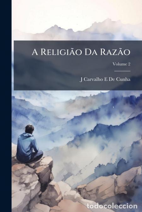 books: A Religi&atilde;o Da Raz&atilde;o; Volume 2 - J Carvalho E De Cunha