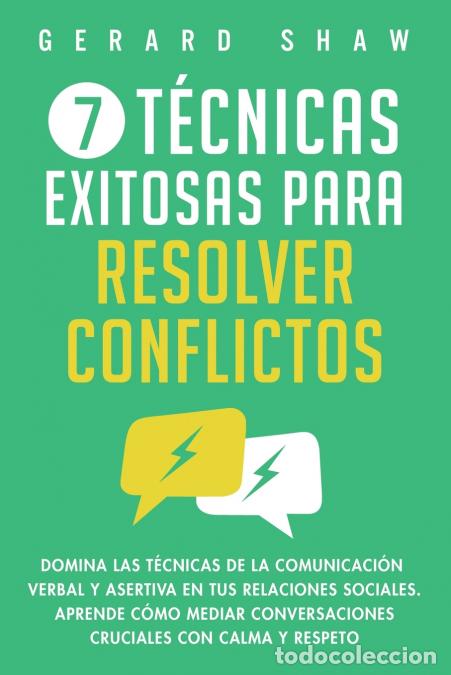 books: 7 t&eacute;cnicas exitosas para resolver conflictos - Domina las t&eacute;cnicas de la comunicaci&oacute;n verbal y asert