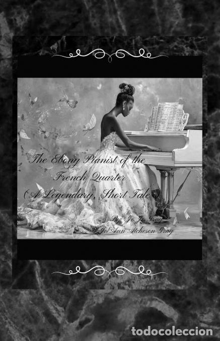 books: The Ebony Pianist of the French Quarter (A Legendary, Short Tale) - Jo Ann Atcheson Gray,Jo Jo Gray,