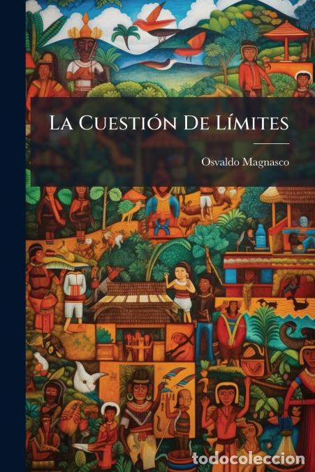 books: La Cuesti&oacute;n De L&iacute;mites - El Alegato Chileno (Refutaci&oacute;n) - Osvaldo Magnasco