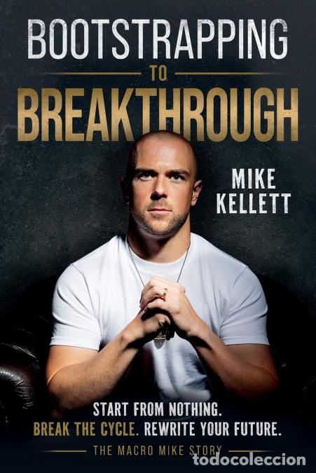 Libros: Bootstrapping to Breakthrough, ?The Macro Mike Story? - Start From Nothing. Break the Cycle. Rewrite