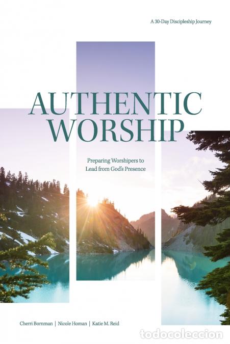 Libros: Authentic Worship - Preparing Worshipers to Lead from God?s Presence - Katie M. Reid,Nicole M Homan,