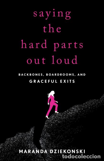 books: Saying the Hard Parts Out Loud - Backbones, Boardrooms, and Graceful Exits - Maranda Dziekonski