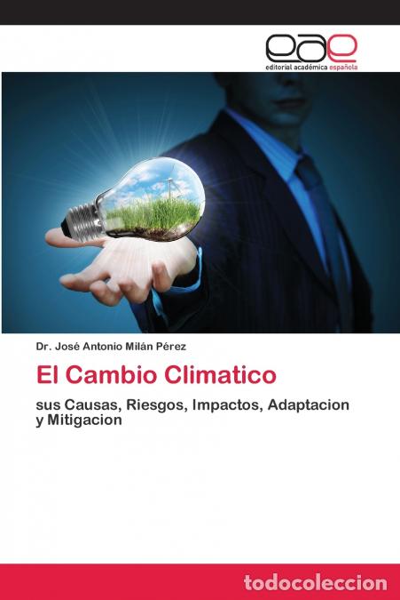 books: El Cambio Climatico - DrJos&eacute; Antonio Mil&aacute;n P&eacute;rez,Dr. Jos&eacute; Antonio Mil&aacute;n P&eacute;rez