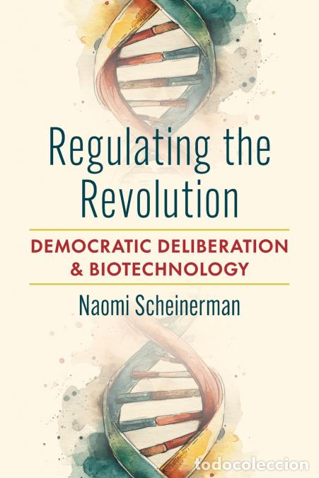 books: Regulating the Revolution - Democratic Deliberation and Biotechnology - Naomi Scheinerman