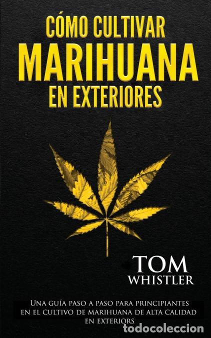 B&uuml;cher: C&oacute;mo cultivar marihuana en exteriores - Una gu&iacute;a paso a paso para principiantes en el cultivo de mar