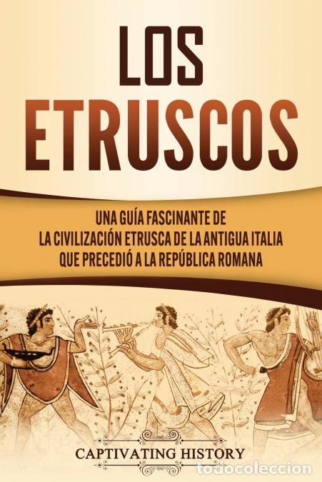 books: Los Etruscos - Una gu&iacute;a fascinante de la civilizaci&oacute;n etrusca de la antigua Italia que precedi&oacute; a la