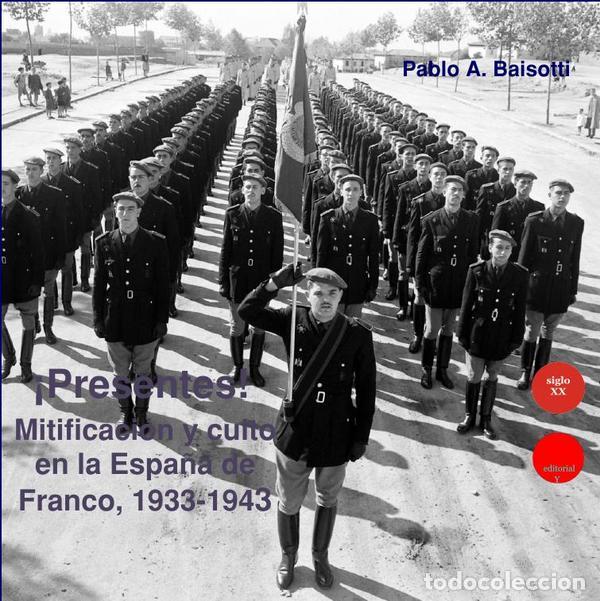 Libros: &iexcl;Presentes! Mitificaci&oacute;n y culto en la Espa&ntilde;a de Franco, 1933-1943 - Pablo ABAISOTTI,Pablo A. BAISOT