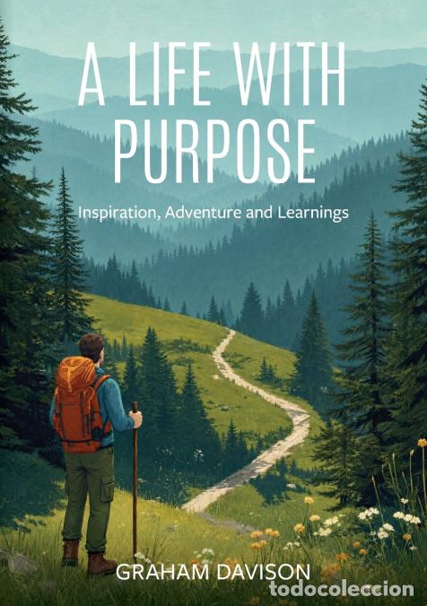 books: A Life With Purpose - Inspiration, Adventure and Learnings - Graham Davison