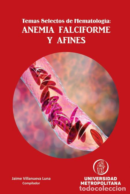 Libri: Temas Selectos de Hematolog&iacute;a - ANEMIA FALCIFORME Y AFINES - Jaime Daniel Villanueva Luna