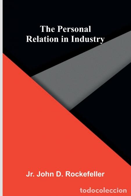 Libri: The Personal Relation in Industry - Jr. John D. Rockefeller