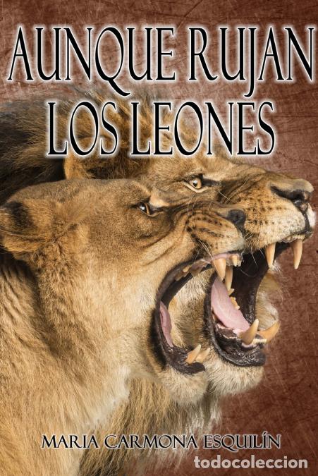 Libros: Aunque rujan los leones - Mar&iacute;a Carmona Esquil&iacute;n