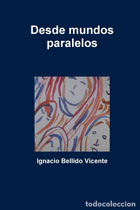 B&uuml;cher: Desde mundos paralelos - Ignacio Bellido Vicente