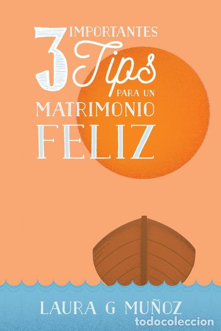 B&uuml;cher: 3 Importantes Tips para un Matrimonio Feliz - Laura GMunoz,Laura G. Munoz