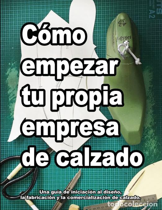 books: C&oacute;mo empezar tu propia empresa de calzado - Una gu&iacute;a de iniciaci&oacute;n al dise&ntilde;o, la fabricaci&otilde;n y la co