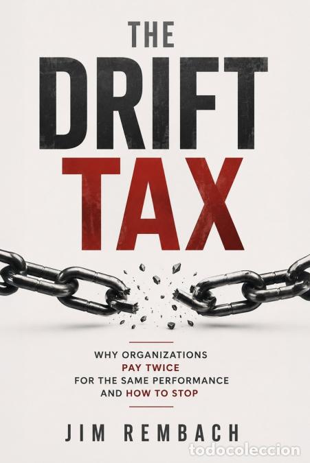 B&uuml;cher: The Drift Tax - Why Organizations Pay Twice for the Same Performance and How to Stop - Jim Rembach