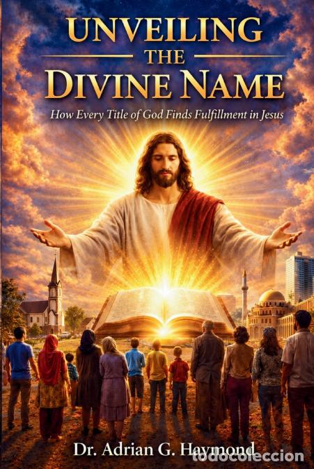 B&uuml;cher: Unveiling the Divine Name - How Every Title of God Finds Fulfillment in Jesus - Dr. Adrian G Haymond