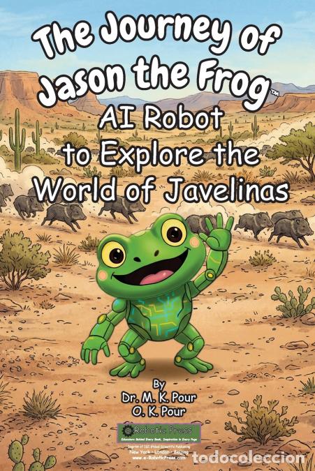 B&uuml;cher: The Journey of Jason the Frog? AI Robot to Explore the World of Javelinas - O. K. Pour,Dr. M. K. Pou