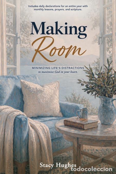 B&uuml;cher: Making Room - Minimizing Life?s Distractions to Maximize God in Your Heart - Stacy Hughes