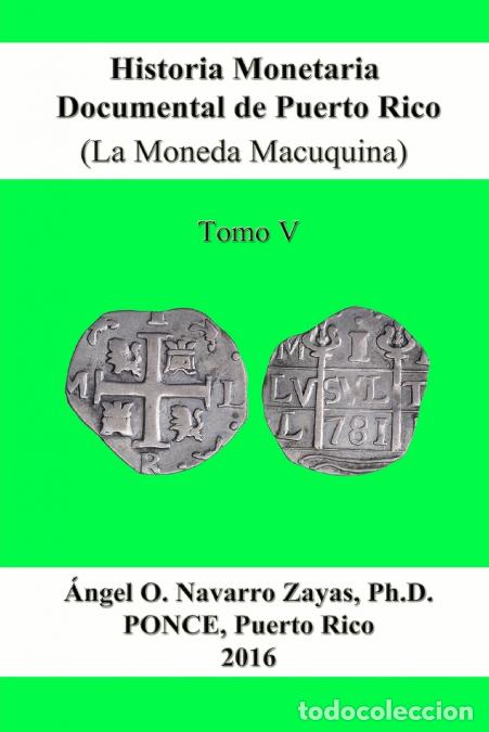 B&uuml;cher: Historia Monetaria Documental de Puerto Rico (La Moneda Macuquina) Tomo V - Angel ONavarro Zayas,Ang