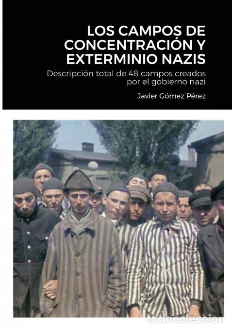 B&uuml;cher: LOS CAMPOS DE CONCENTRACION Y EXTERMINIO NAZIS - Descripci&oacute;n total de 48 campos creados por el gobie