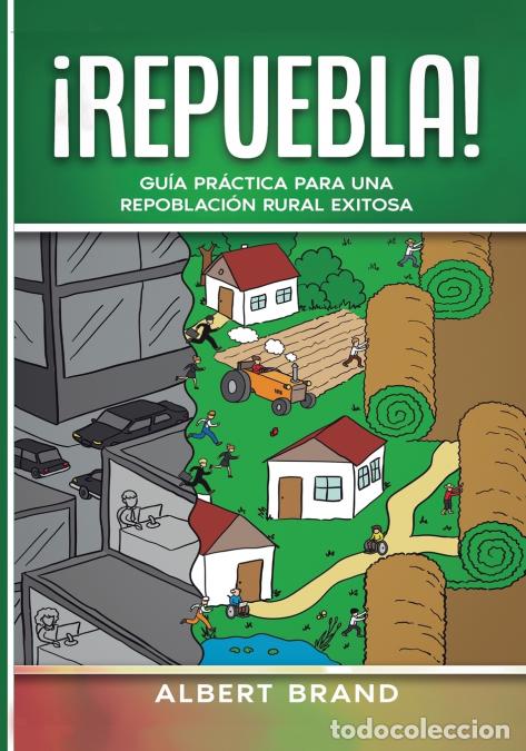 books: &iexcl; Repuebla ! - tapa blanda - Gu&iacute;a pr&aacute;ctica para una repoblaci&oacute;n rural exitosa - Albert Brand