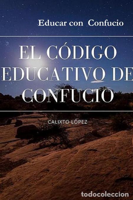 Libri: EL C?DIGO EDUCATIVO DE CONFUCIO - CALIXTO L&Oacute;PEZ HERN&Aacute;NDEZ,ROSAL&Iacute;A ROUCO LEAL