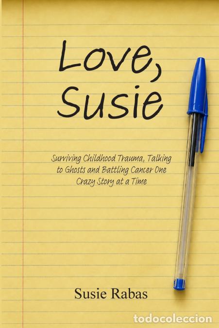Livros: Love, Susie - Surviving Childhood Trauma, Talking to Ghosts and Battling Cancer One Crazy Story at a