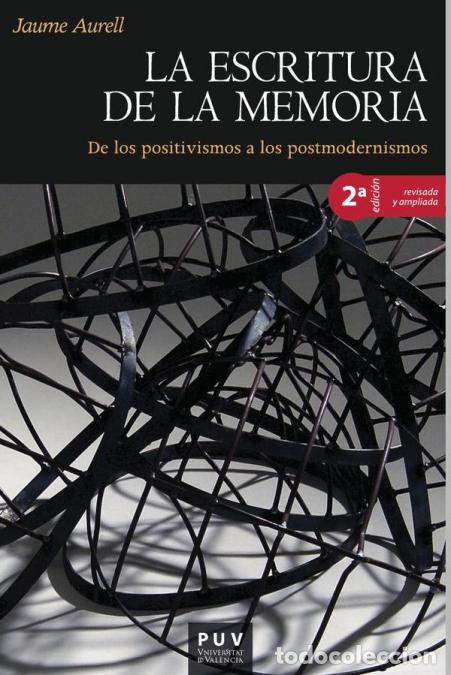 Livros: La escritura de la memoria, 2a ed. - De los positivismos a los postmodernismos - Jaume Aurell