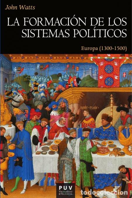 B&uuml;cher: La formaci&oacute;n de los sistemas pol&iacute;ticos - Europa (1300-1500) - John Watts,Vicent Baydal