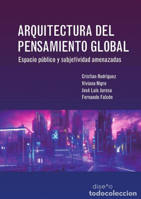 Libri: Arquitectura del pensamiento global - Espacio p&uacute;blico y subjetividad amenazada - NIGRO VIVIANA,Jos&eacute;