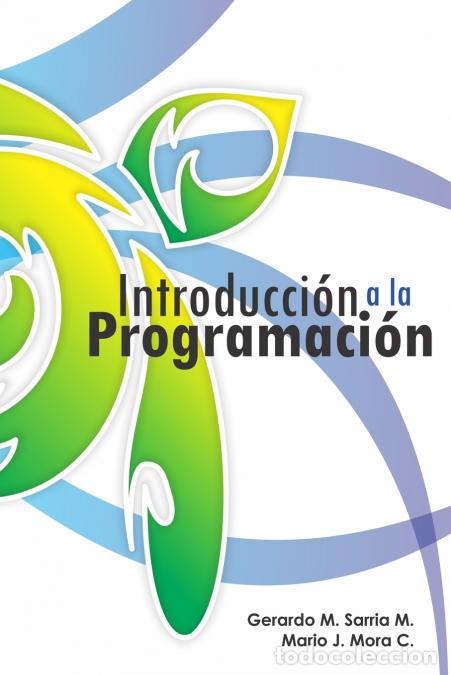 Libri: Introducci&oacute;n a la Programaci&oacute;n - Gerardo MSarria M.,Mario JMora C.,Gerardo M. Sarria M.,Mario J. Mor