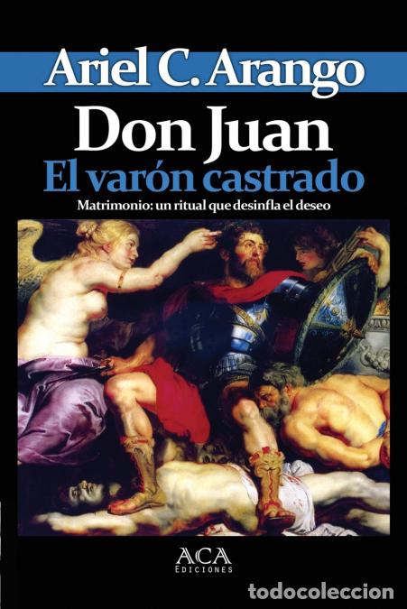 Libri: Don Juan. El varon castrado - Ariel CArango,Ariel C. Arango