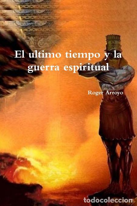 Libri: El ultimo tiempo y la guerra espiritual - Roger Arroyo