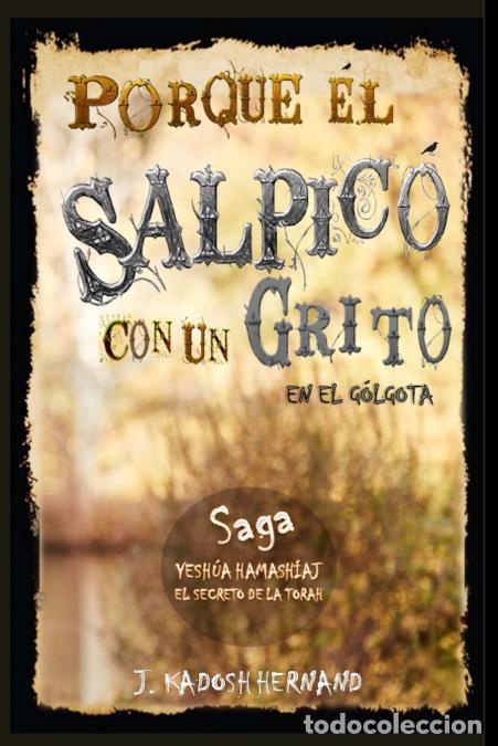 Libri: Porque &Eacute;l Salpic&oacute; con un Grito en el G&oacute;lgota, Saga el Reino de la Cruz. - JKadosh Hernand,J. Kadosh