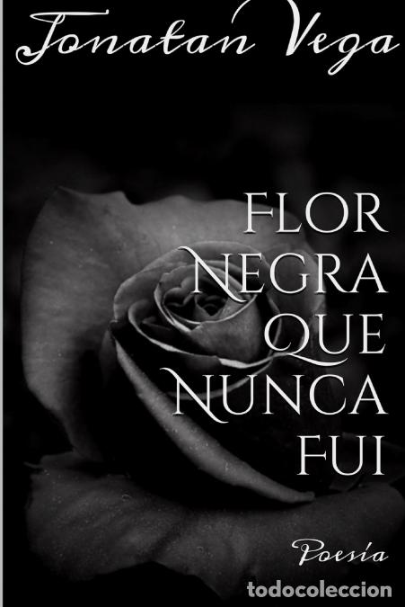 Libri: Flor Negra Que Nunca Fui - Jonatan Vega