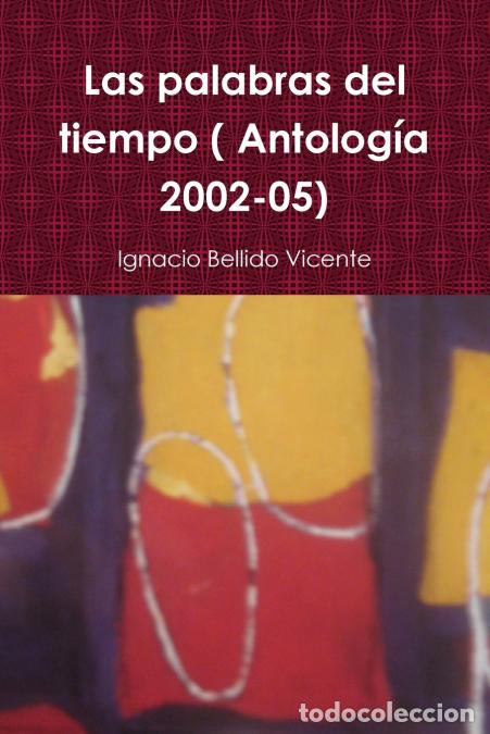 Libri: Las palabras del tiempo ( Antolog&iacute;a 2002-05) - Ignacio Bellido Vicente