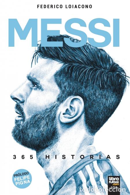 Libri: Messi 365 historias - FEDERICO LOIACONO,LIBROFUTBOL.com Editorial