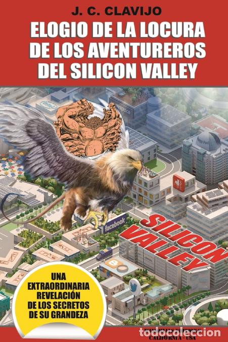 B&uuml;cher: Elogio de la locura de los aventureros del Silic&oacute;n Valley - J.CClavijo,J.C. Clavijo