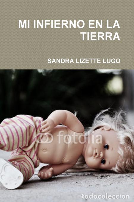 Libros: MI INFIERNO EN LA TIERRA - SANDRA LIZETTE LUGO