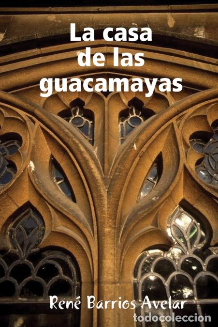 Livres: La casa de las guacamayas - RENE BARRIOS AVELAR