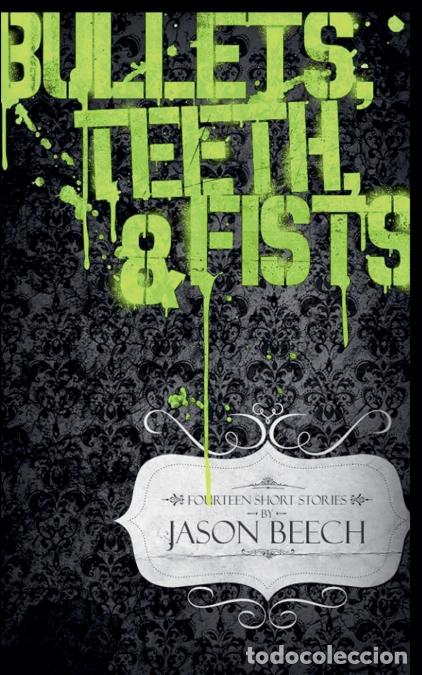 Livres: Bullets, Teeth, & Fists - Jason Beech