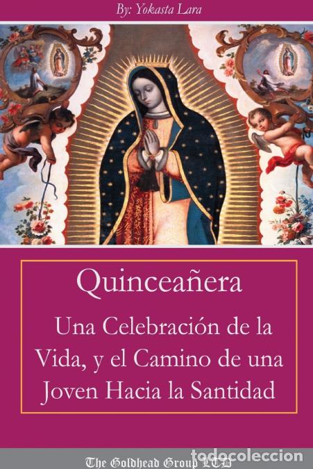 Libri: Quincea&ntilde;era - Una Celebraci&oacute;n de la Vida y el Camino de Una Joven Hacia la Santidad - Yokasta Lara