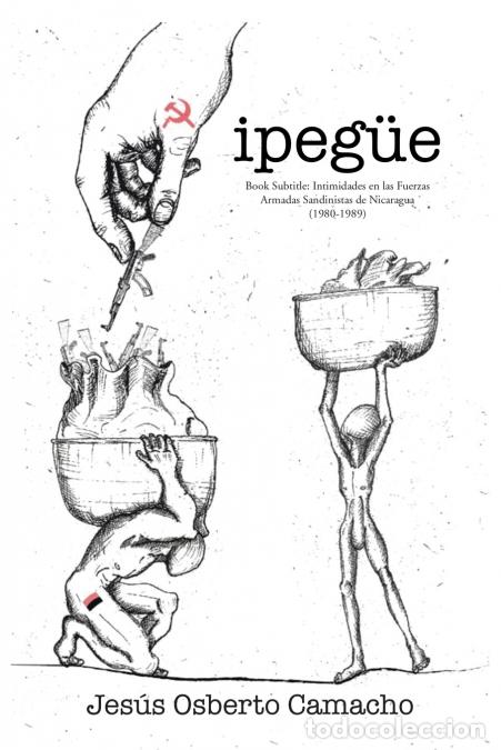 books: Ipeg&uuml;e - Intimidades en las Fuerzas Armadas Sandinistas de Nicaragua (1980-1989) - Jes&uacute;s Osberto Cam