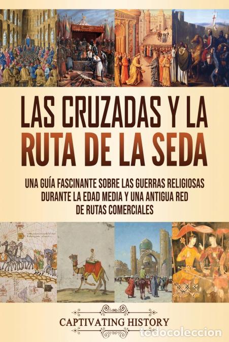 Libri: Las Cruzadas y la Ruta de la Seda - Una gu&iacute;a fascinante sobre las guerras religiosas durante la Edad