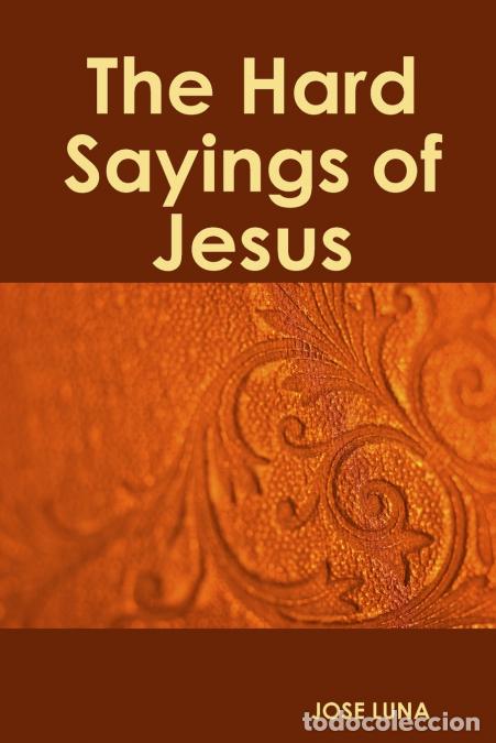 Libri: The Hard Sayings of Jesus - Jose Luna
